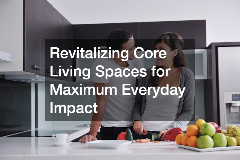Revitalizing Core Living Spaces for Maximum Everyday Impact