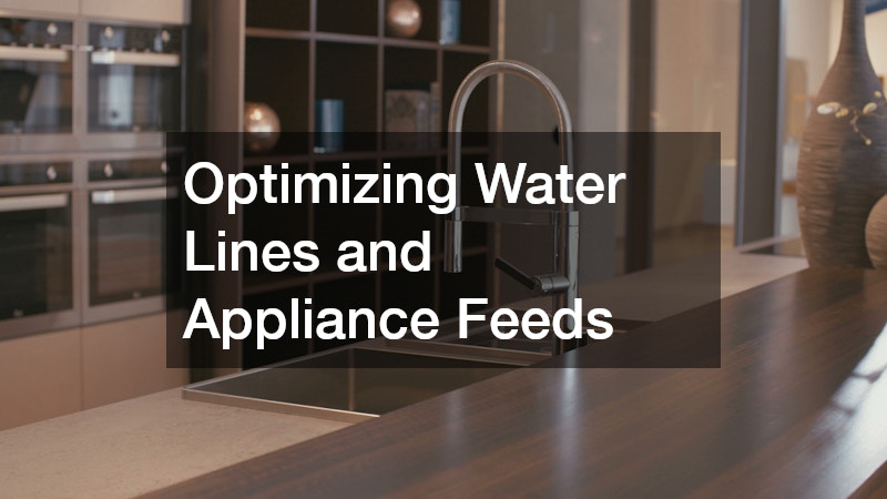 Optimizing Water Lines and Appliance Feeds