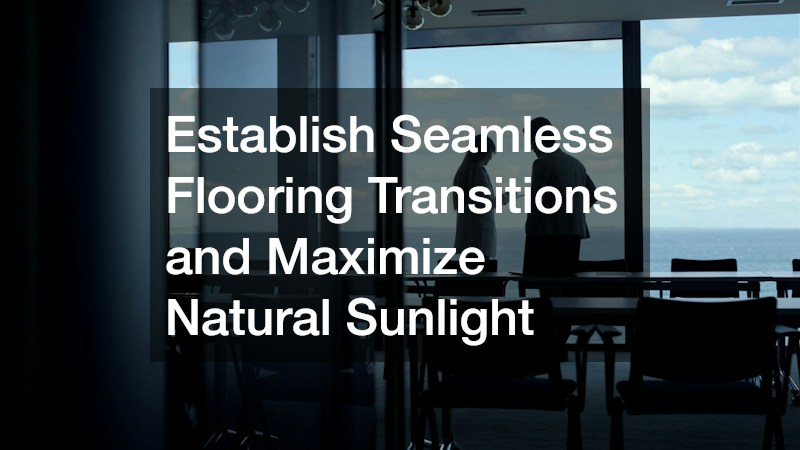 Establish Seamless Flooring Transitions and Maximize Natural Sunlight