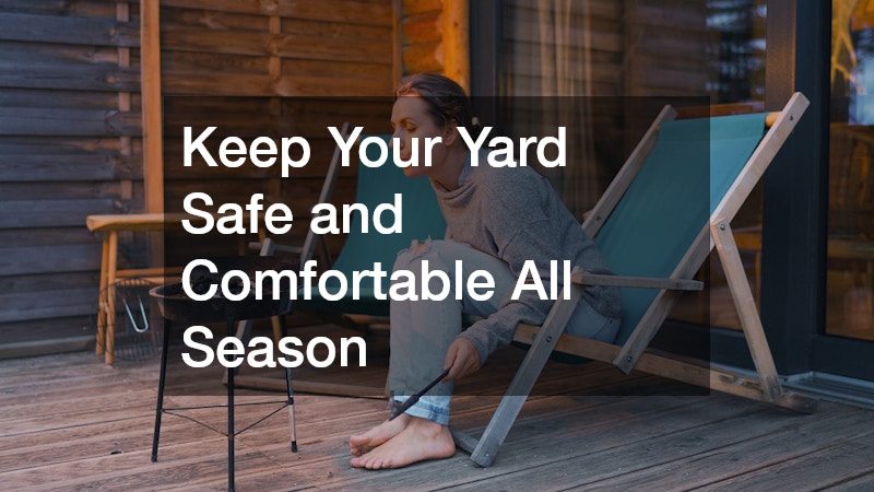 Keep Your Yard Safe and Comfortable All Season