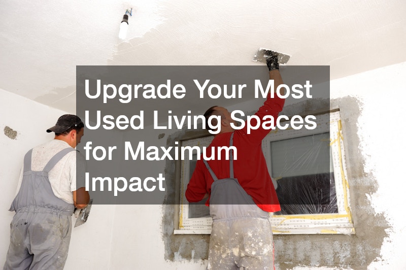Upgrade Your Most Used Living Spaces for Maximum Impact