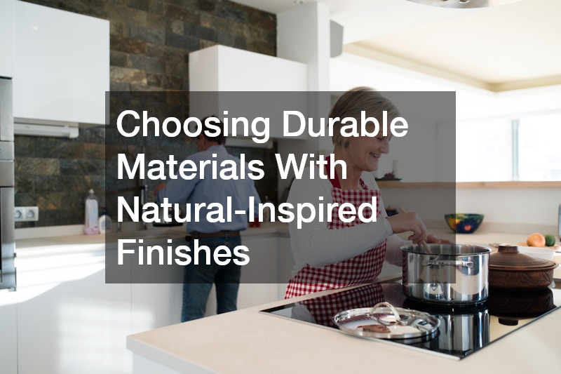 Choosing Durable Materials With Natural-Inspired Finishes