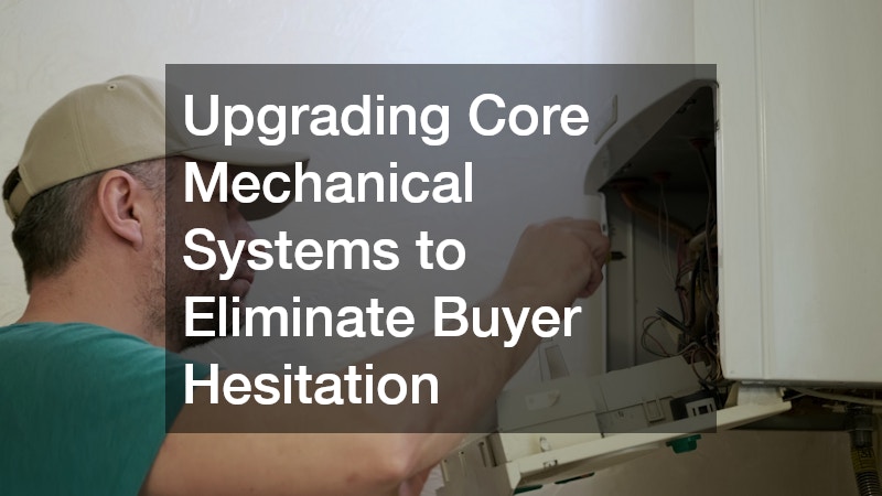 Upgrading Core Mechanical Systems to Eliminate Buyer Hesitation