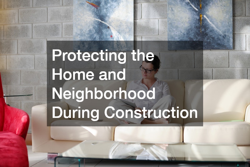 Protecting the Home and Neighborhood During Construction