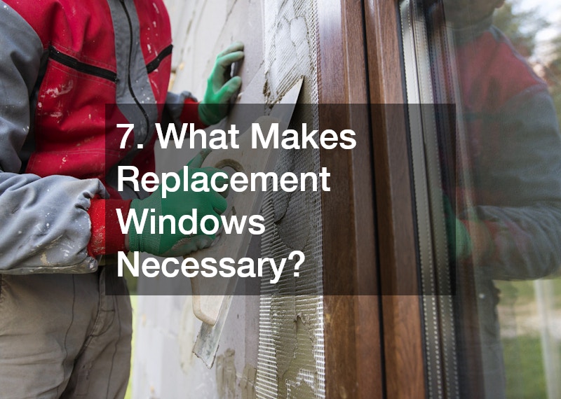 7. What Makes Replacement Windows Necessary?