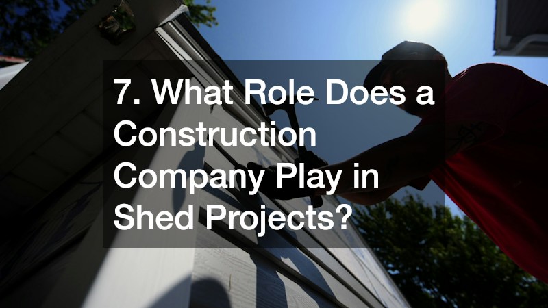7. What Role Does a Construction Company Play in Shed Projects?