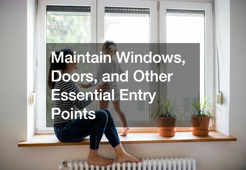 Maintain Windows, Doors, and Other Essential Entry Points