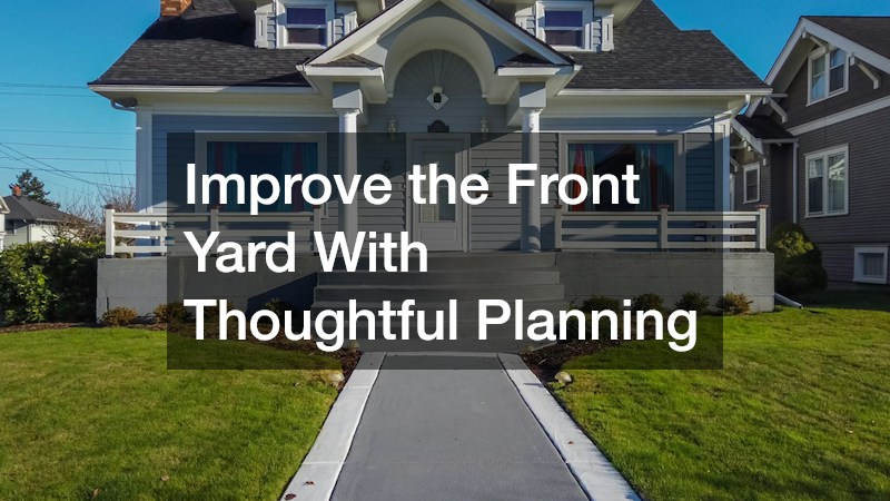 Improve the Front Yard With Thoughtful Planning