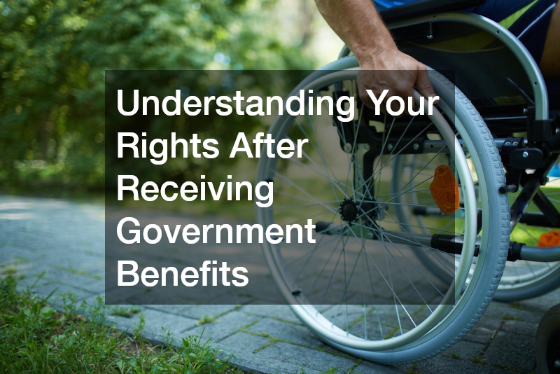 Understanding Your Rights After Receiving Government Benefits