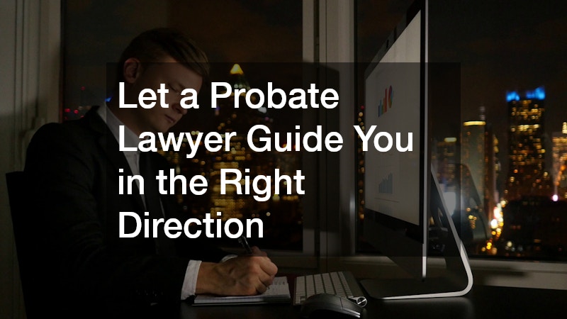 Let a Probate Lawyer Guide You in the Right Direction