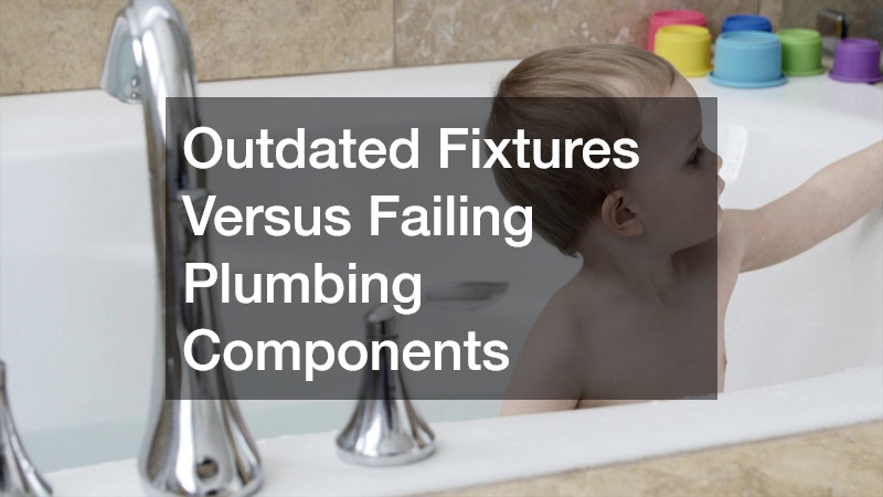 Outdated Fixtures Versus Failing Plumbing Components
