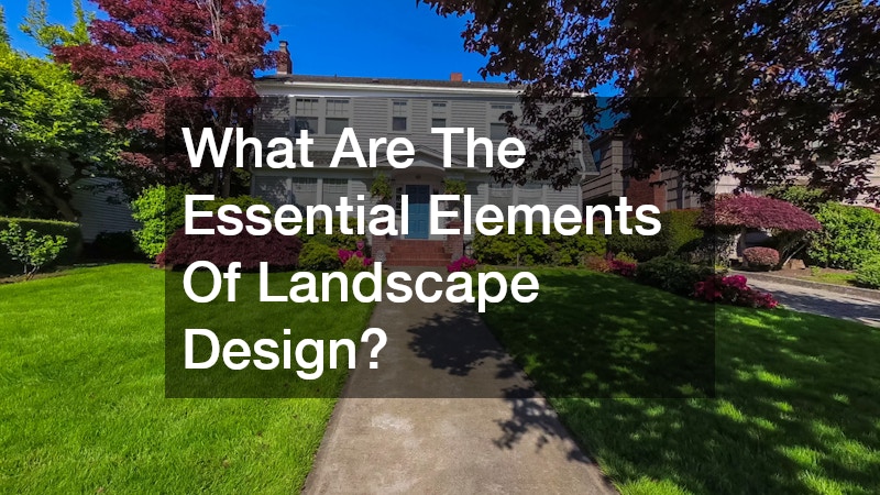 What Are The Essential Elements Of Landscape Design?