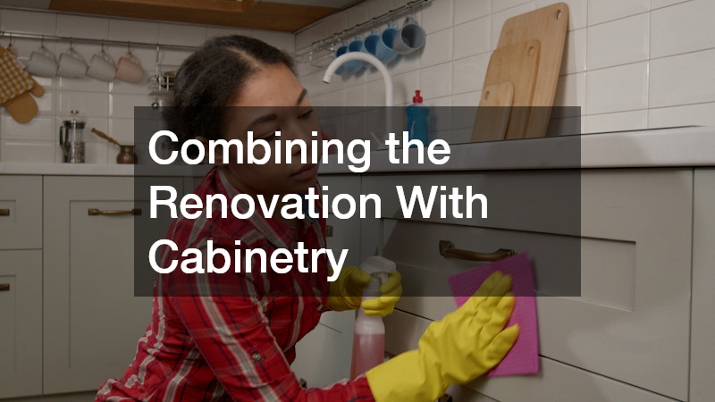 Combining the Renovation With Cabinetry