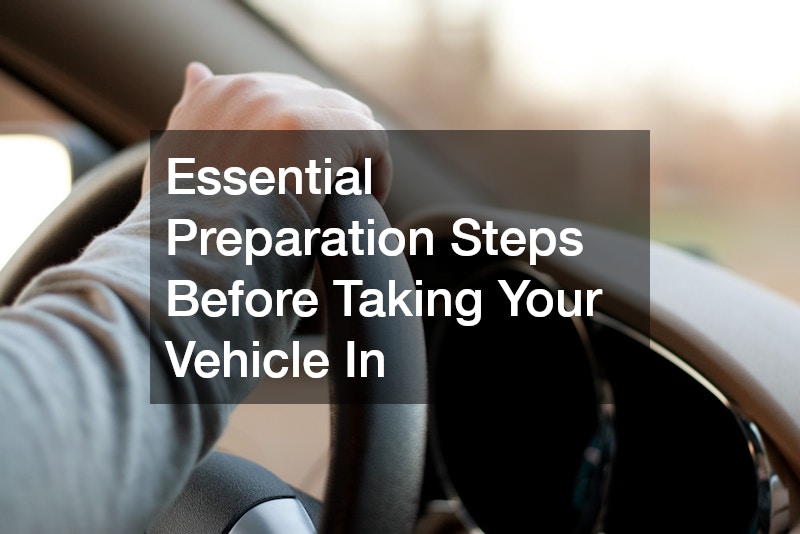 Essential Preparation Steps Before Taking Your Vehicle In