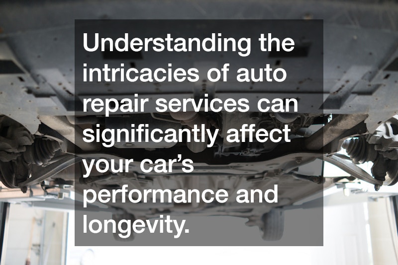 Understanding the intricacies of auto repair services can significantly affect your car’s performance and longevity.
