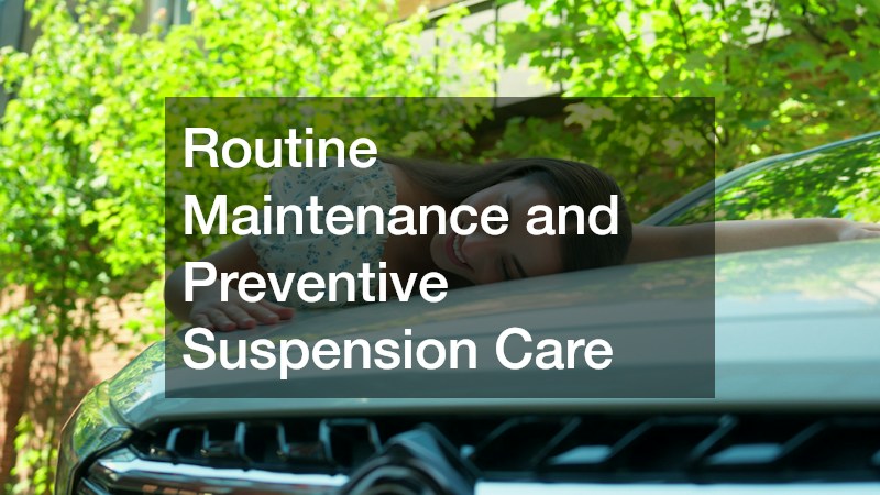 Routine Maintenance and Preventive Suspension Care