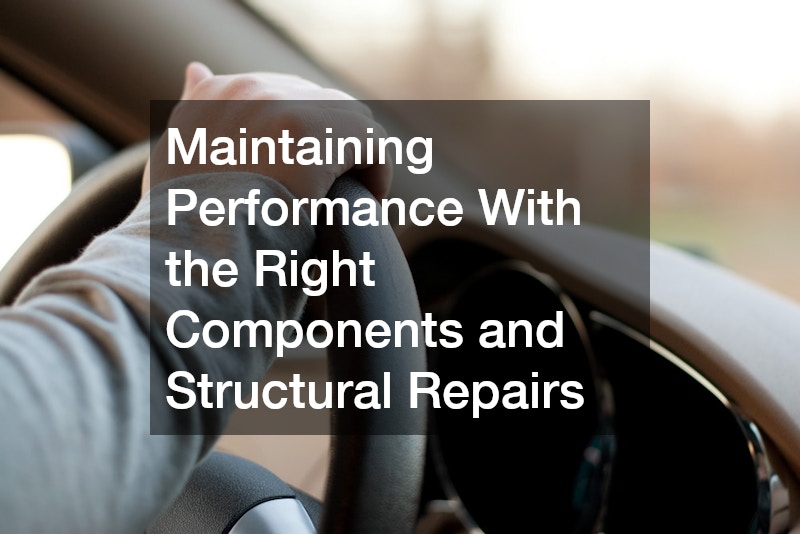 Maintaining Performance With the Right Components and Structural Repairs