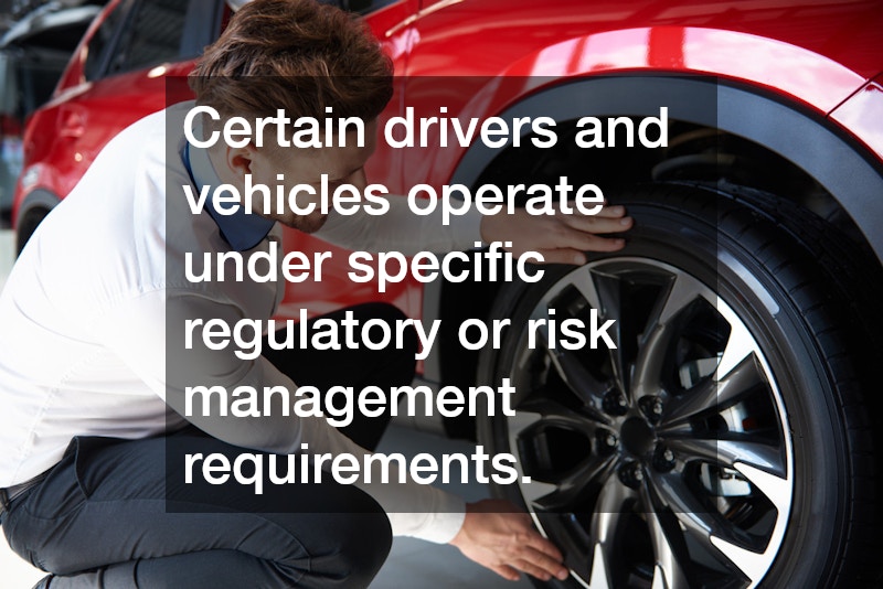 Certain drivers and vehicles operate under specific regulatory or risk management requirements.