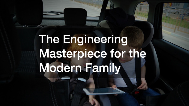 The Engineering Masterpiece for the Modern Family