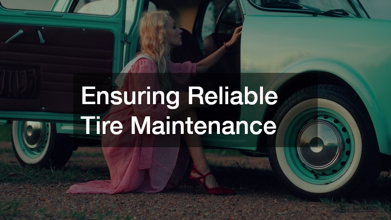 Ensuring Reliable Tire Maintenance