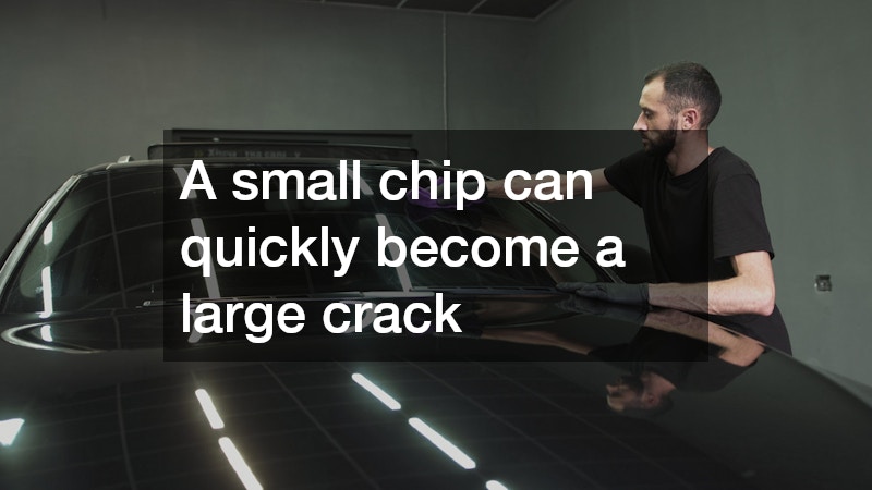 A small chip can quickly become a large crack